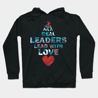 Real Leaders Lead with Love Hoodie